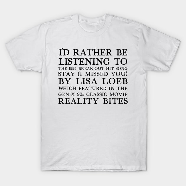 I'd Rather Be Listening To Stay By Lisa Loeb T-Shirt by DankFutura